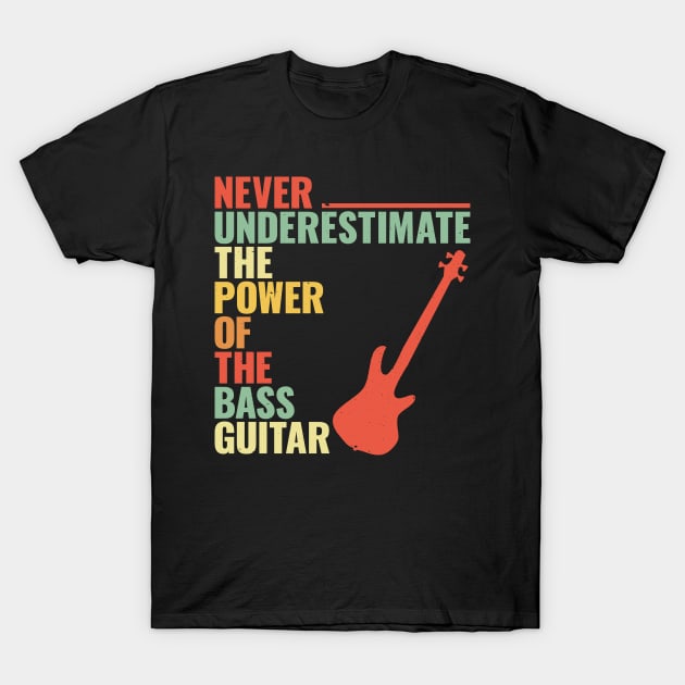 NEVER UNDERESTIMATE THE POWER OF THE bass guitar T-Shirt by jodotodesign